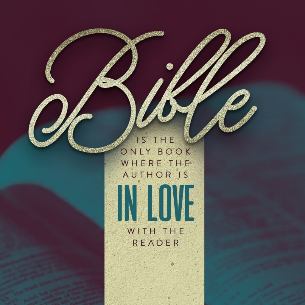 The Bible is the only book where the author is in love with the reader.